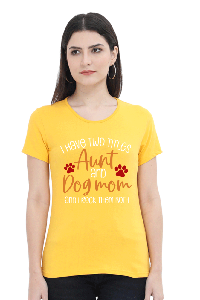 Two Titles Aunt & Dog Mom Half Sleeve Cotton T-shirt