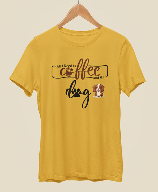 All I Need Is Coffee & My Dog Half Sleeve Cotton T-shirt